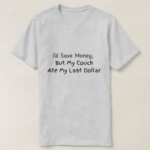 Camiseta Eu economizaria dinheiro, mas meu sofá comeu meu ú