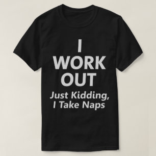 Camiseta Eu elaboro. Apenas caçoando, eu tomo a sestas o T