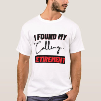 Camiseta Eu Encontrei Minha Vocação Aposentadoria