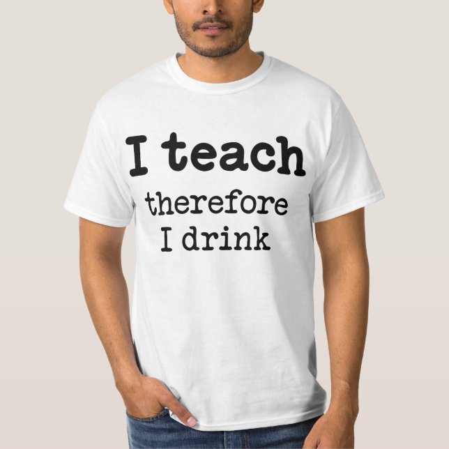 Camiseta Eu ensino - conseqüentemente eu bebo (Frente)