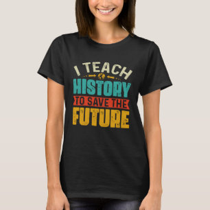 Camiseta Eu Ensino História Para Salvar O Professor De Hist