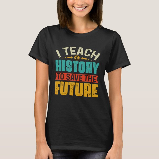 Camiseta Eu Ensino História Para Salvar O Professor De Hist (Frente)