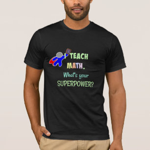 Camiseta Eu ensino matemática. Qual é o seu super poder?