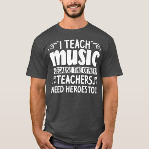 Camiseta Eu ensino música porque preciso de heróis também n
