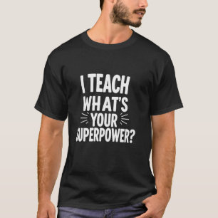 Camiseta Eu Ensino, Qual é Seu Superpoder Citação Divertida