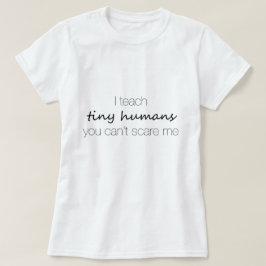 Camiseta Eu ensino seres humanos minúsculos, você não posso