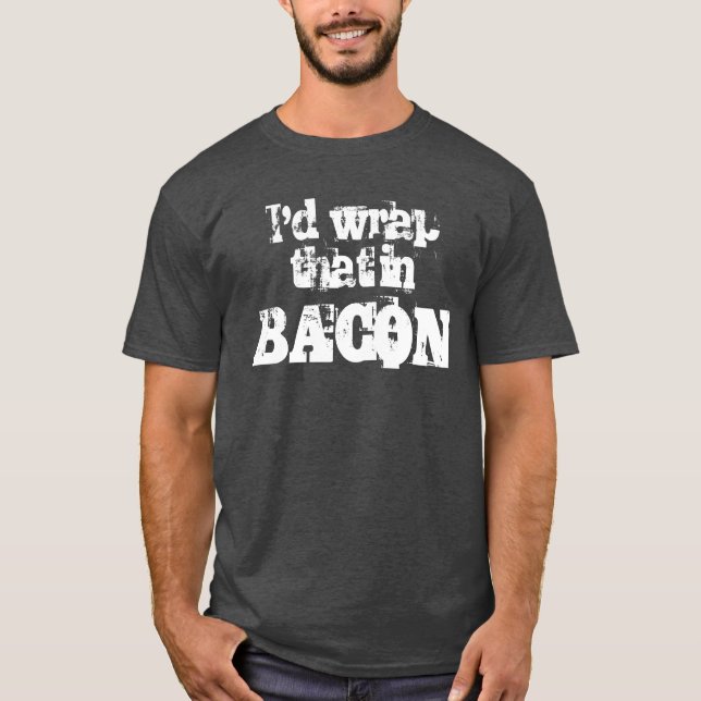 Camiseta Eu envolveria aquele no bacon (Frente)