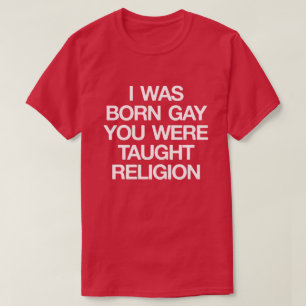 CAMISETA EU ERA GAY NASCIDO, VOCÊ FUI ENSINADO A RELIGIÃO