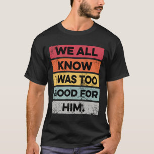 Camiseta Eu Era Muito Boa Festa De Divórcio Divorciada Dons
