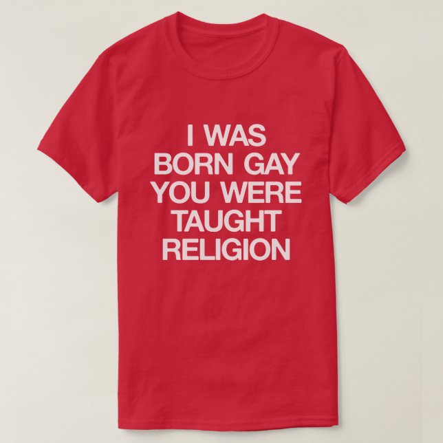 CAMISETA EU ERA NASCER GAY, VOCÊ FOI ENSINADO A RELIGIÃO (Frente do Design)