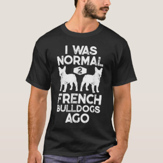 Camiseta Eu Era Normal 2 Cachorros Franceses Ago Engraçado