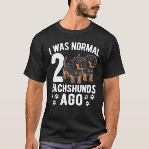 Camiseta Eu Era Normal 2 Dachshances Ago Dachshund Cães 3