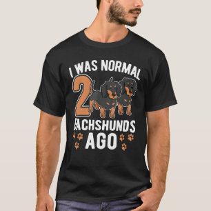 Camiseta Eu Era Normal 2 Dachshances Ago Dachshund Cães 9