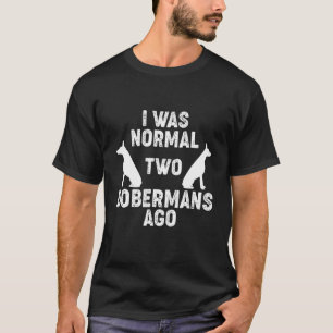 Camiseta Eu Era Normal 2 Dobermans Ago Dog 2