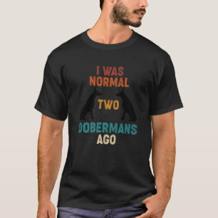 Camiseta Eu Era Normal 2 Dobermans Atrás Cachorro