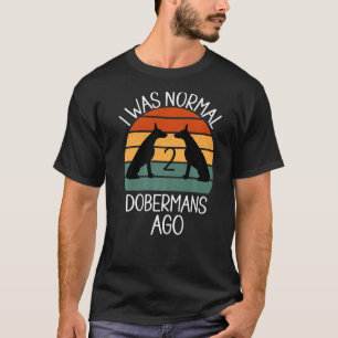 Camiseta Eu Era Normal 2 Dobermans Atrás Cachorro 1
