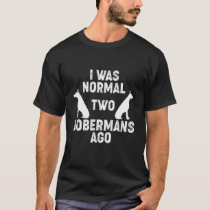 Camiseta Eu Era Normal 2 Dobermans Atrás Cachorro 2