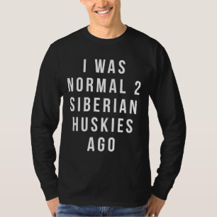 Camiseta Eu Era Normal 2 Huskies Siberianos Ago Ajustado Re