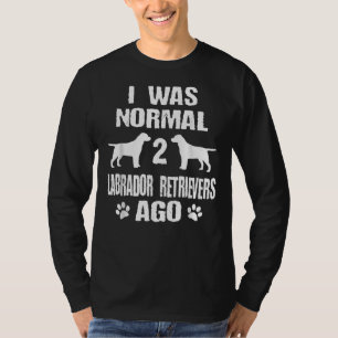 Camiseta Eu Era Normal 2 Labrador Retrievers Ago