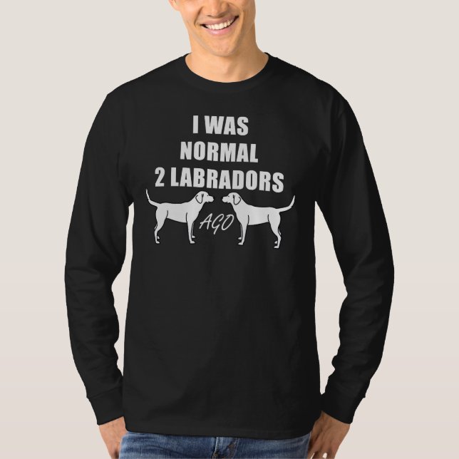 Camiseta Eu Era Normal 2 Labradores Ago Cachorros Mulheres (Frente)