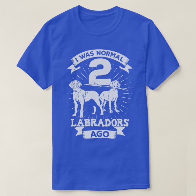Camiseta Eu Era Normal 2 Labradores Ago Dog Lover Gift (Frente do Design)