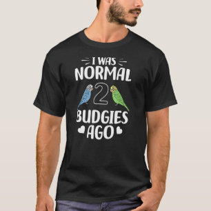 Camiseta Eu Era Normal 2 Orçamentos Ago Pet Bird Budgerigar