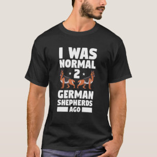 Camiseta Eu Era Normal 2 Pastor Alemão Atrás Cachorro