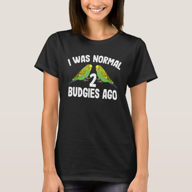 Camiseta Eu Era Normal 2 Periquitos Atrás Mulheres de Periq (Frente)