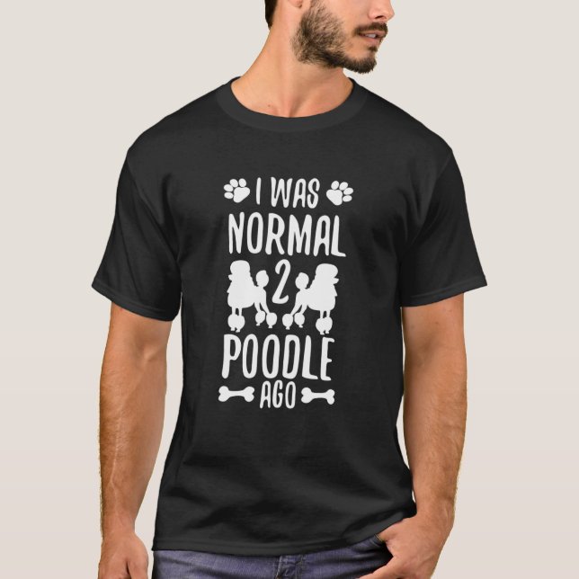 Camiseta Eu Era Normal 2 Poodle Ago Toy Poodle Poodle Puppy (Frente)