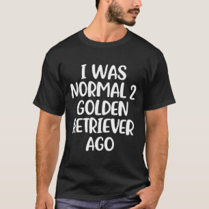 Camiseta Eu Era Normal 2 Retrivers De Ouro Ago Cachorro Nov