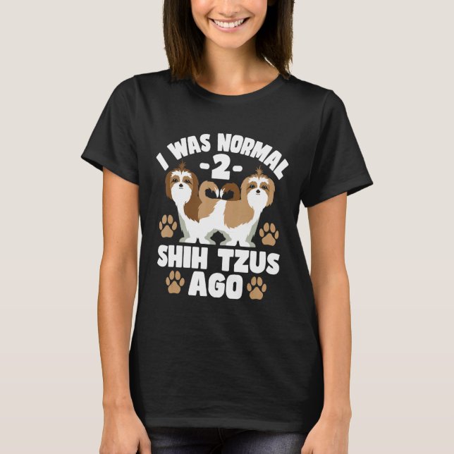 Camiseta Eu Era Normal 2 Shih Tzus Ago - Cachorro Do Cachor (Frente)