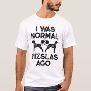 Camiseta Eu Era Normal 2 Vizslas Ago Engraçado Vizsla Dog