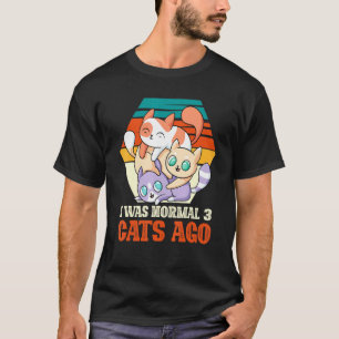 Camiseta Eu Era Normal 3 Gatos Atrás Kitty Gatinho