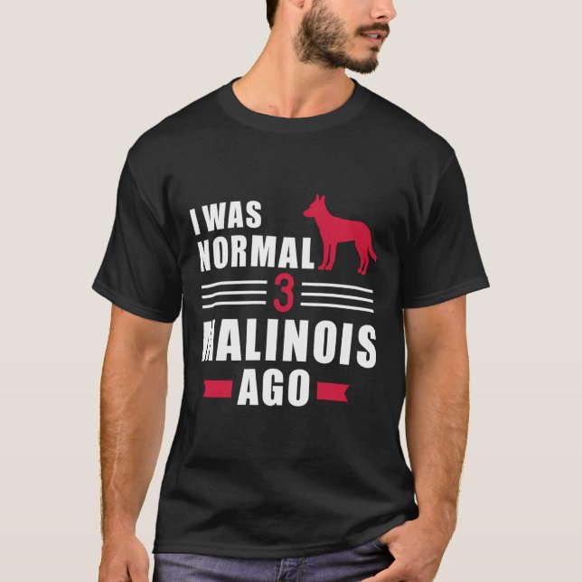 Camiseta Eu Era Normal 3 Malinois Ago (Frente)