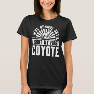 Camiseta Eu Era Normal Até Que Eu Atirei Meu Primeiro Coyot