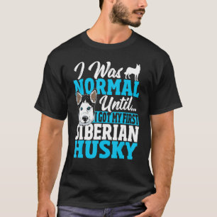 Camiseta Eu Era Normal Até Que Eu Consegui Meu Primeiro Hus