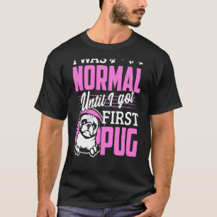 Camiseta Eu Era Normal Até Que Eu Consegui O Primeiro Pug