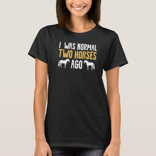 Camiseta Eu Era Normal Dois Cavalos Atrás Cavalgada Equestr (Frente)
