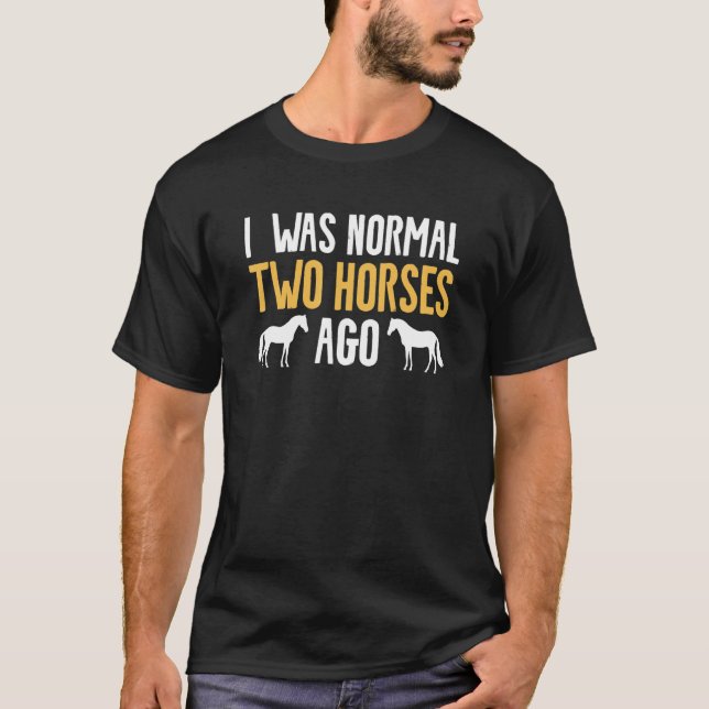 Camiseta Eu Era Normal Dois Cavalos Atrás Equitação Equestr (Frente)