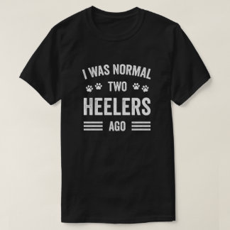 Camiseta Eu Era Normal Dois Heelers Ago Typografia Heeler