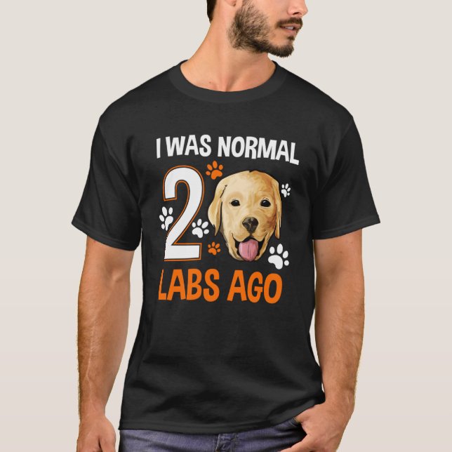 Camiseta Eu Era Normal Dois Laboratórios Ago Labrador Propr (Frente)
