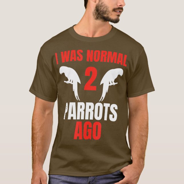 Camiseta Eu Era Normal Dois Papagaios Ago, Proprietária De  (Frente)
