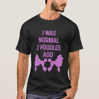 Camiseta Eu Era Normal Duas Poodles Ago Cão Poodle Standard