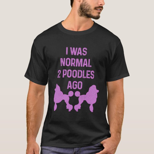 Camiseta Eu Era Normal Duas Poodles Ago Cão Poodle Standard (Frente)