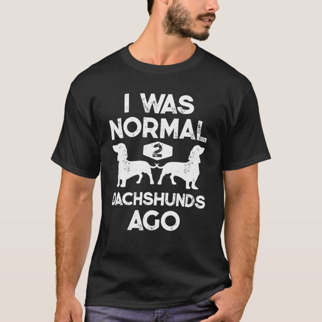 Camiseta Eu Era Normal Há 2 Dachshunds Presente Divertido p (Frente)