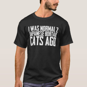 Camiseta Eu era normal há 2 gatos bobtail japoneses