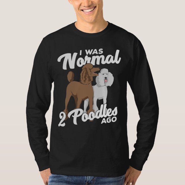 Camiseta Eu Era Normal Há 2 Poodles (Frente)