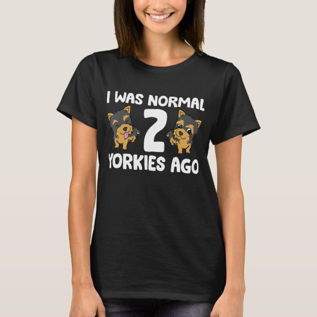Camiseta Eu Era Normal Há 2 Yorkies (Frente)