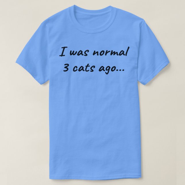 Camiseta Eu era normal há 3 gatos 2 (Frente do Design)