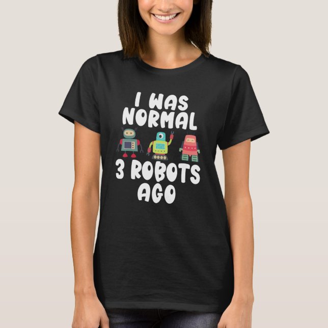 Camiseta Eu era normal há 3 Robôs   Robótica (Frente)